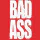 BAD ASS